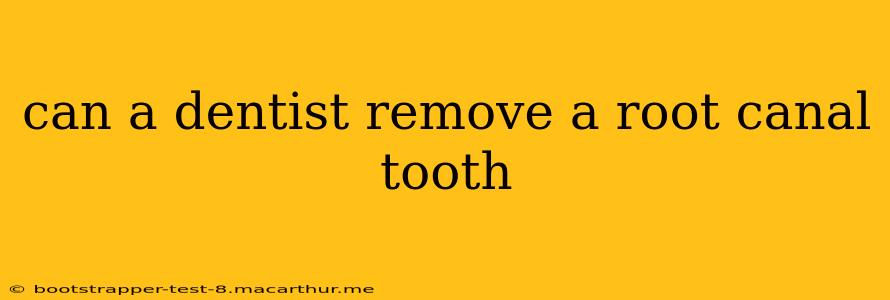 can a dentist remove a root canal tooth