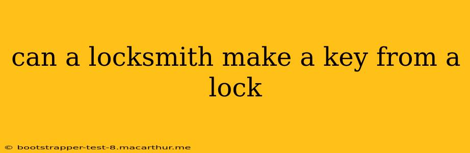 can a locksmith make a key from a lock