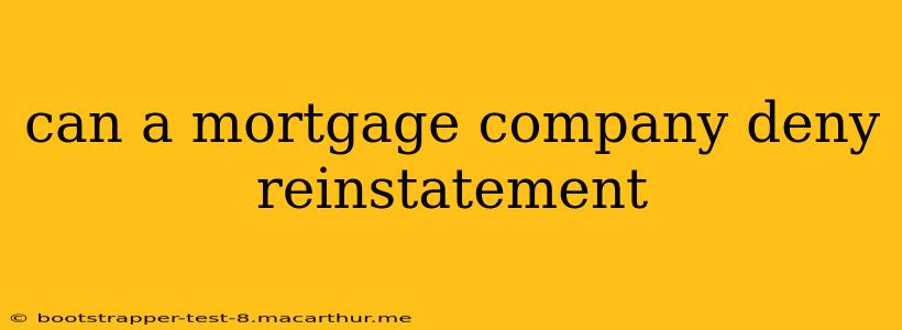 can a mortgage company deny reinstatement