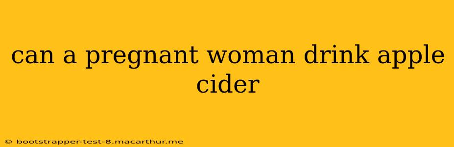 can a pregnant woman drink apple cider