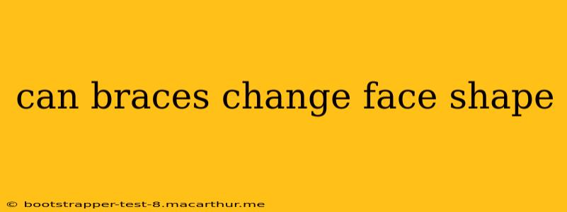 can braces change face shape
