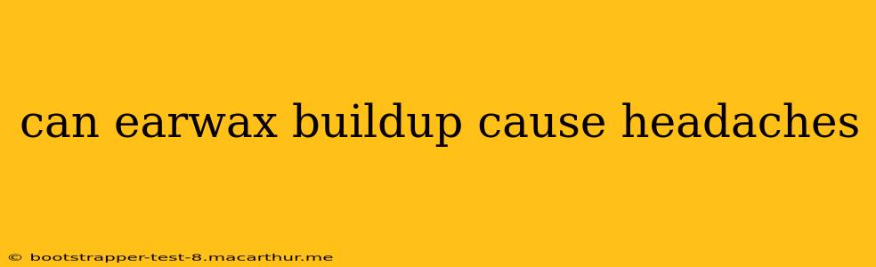 can earwax buildup cause headaches