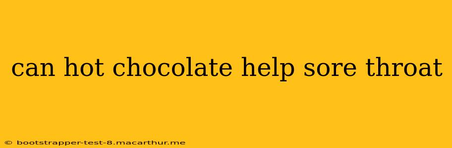 can hot chocolate help sore throat