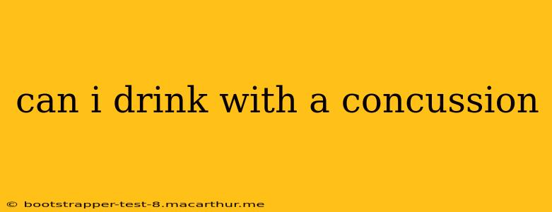 can i drink with a concussion