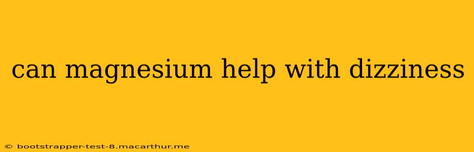 can magnesium help with dizziness