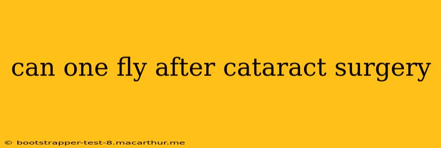 can one fly after cataract surgery