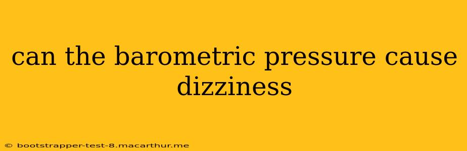 can the barometric pressure cause dizziness