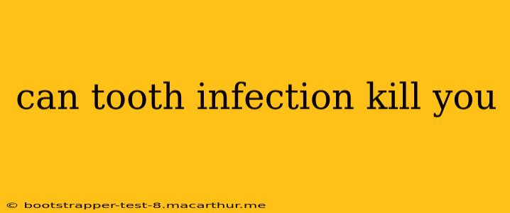 can tooth infection kill you