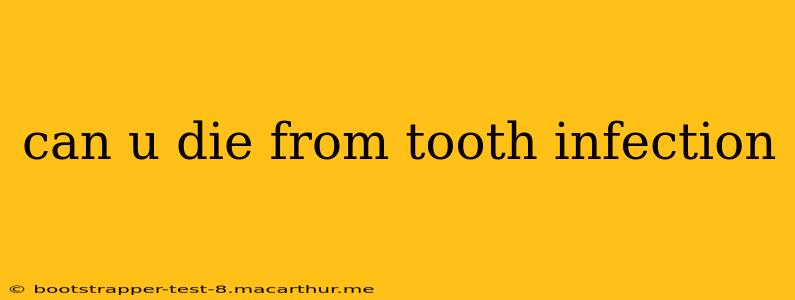 can u die from tooth infection