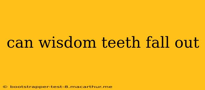 can wisdom teeth fall out