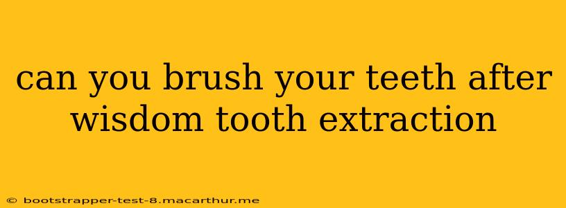 can you brush your teeth after wisdom tooth extraction