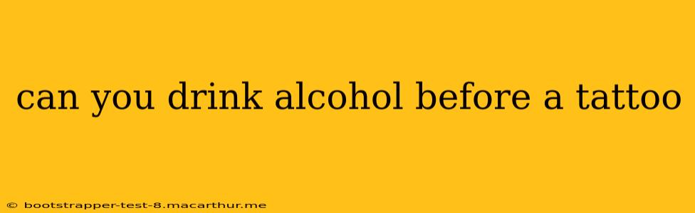 can you drink alcohol before a tattoo