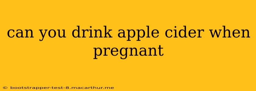 can you drink apple cider when pregnant