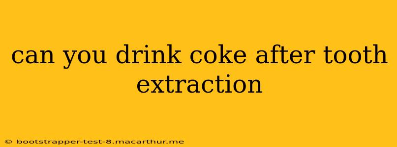 can you drink coke after tooth extraction