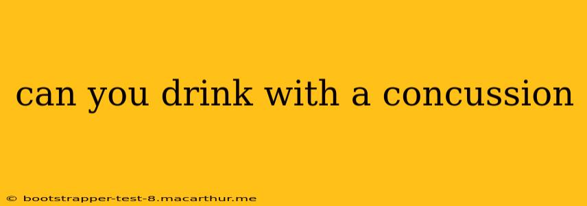 can you drink with a concussion