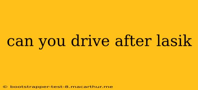 can you drive after lasik