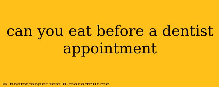 can you eat before a dentist appointment