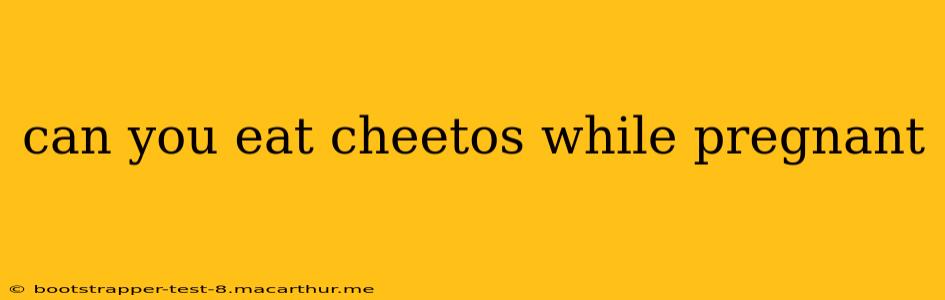 can you eat cheetos while pregnant