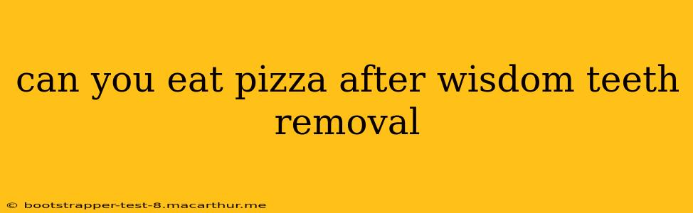 can you eat pizza after wisdom teeth removal
