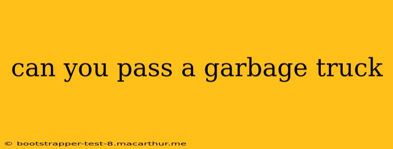 can you pass a garbage truck