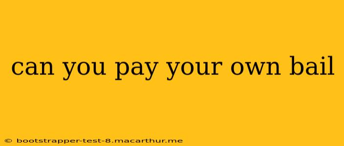 can you pay your own bail