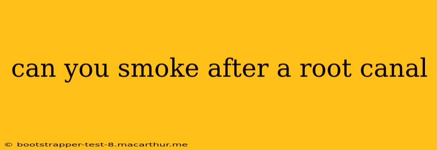 can you smoke after a root canal
