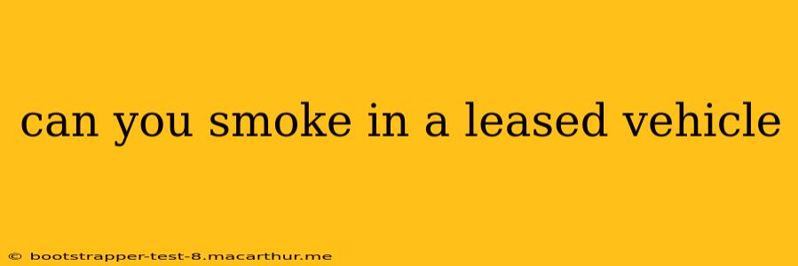 can you smoke in a leased vehicle
