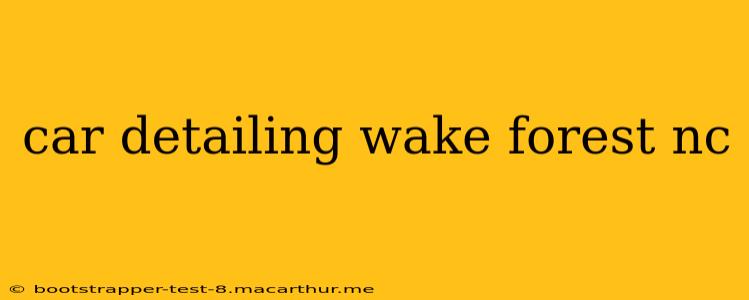 car detailing wake forest nc