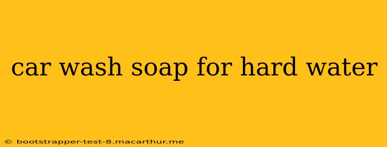 car wash soap for hard water