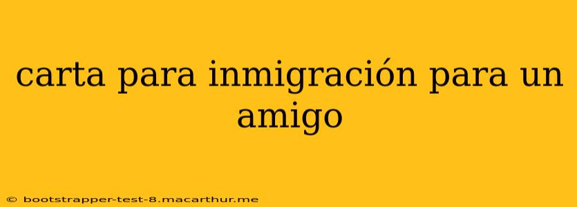 carta para inmigración para un amigo
