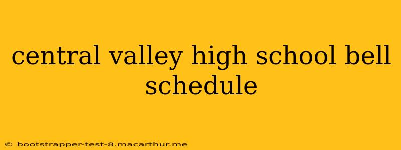 central valley high school bell schedule