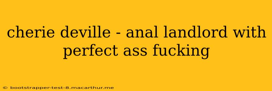 cherie deville - anal landlord with perfect ass fucking cherie deville - anal landlord with perfect ass fucking