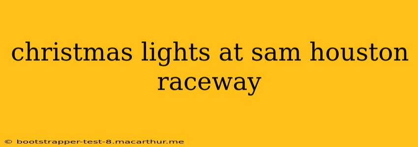 christmas lights at sam houston raceway