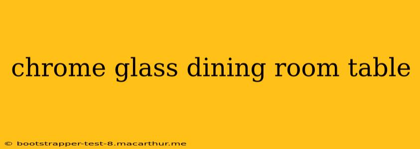 chrome glass dining room table