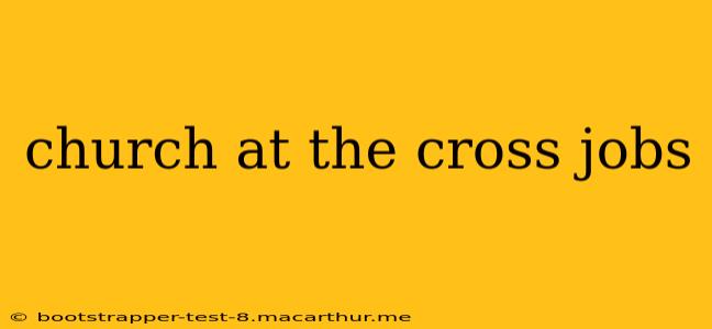 church at the cross jobs