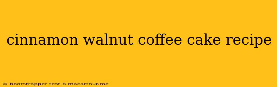 cinnamon walnut coffee cake recipe
