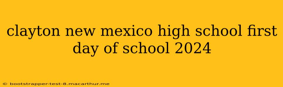 clayton new mexico high school first day of school 2024