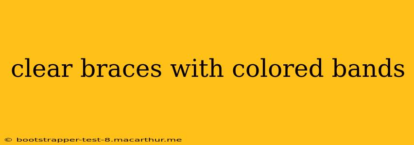 clear braces with colored bands