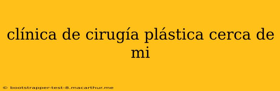 clínica de cirugía plástica cerca de mi