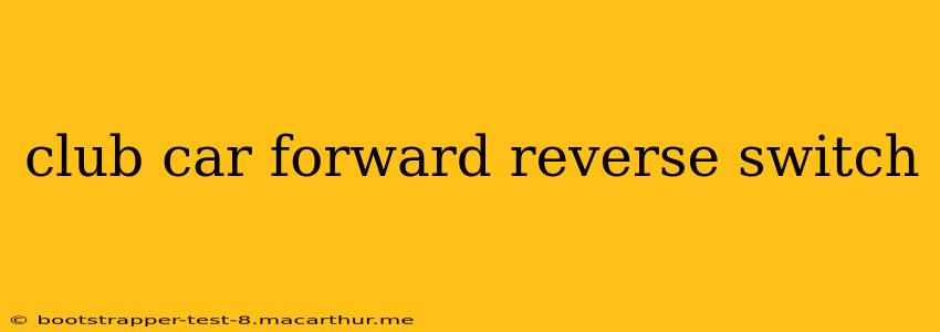 club car forward reverse switch