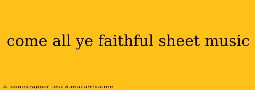 come all ye faithful sheet music