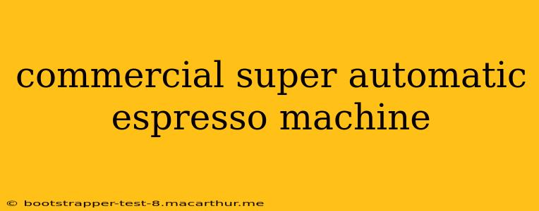 commercial super automatic espresso machine