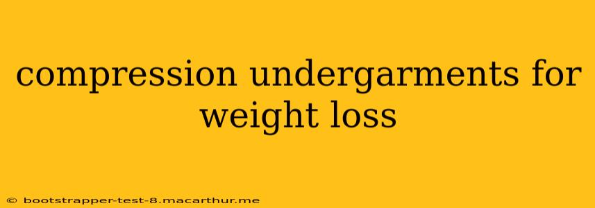 compression undergarments for weight loss