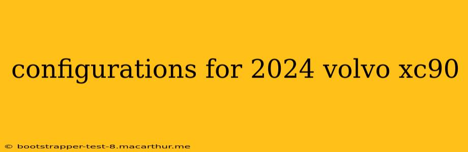 configurations for 2024 volvo xc90