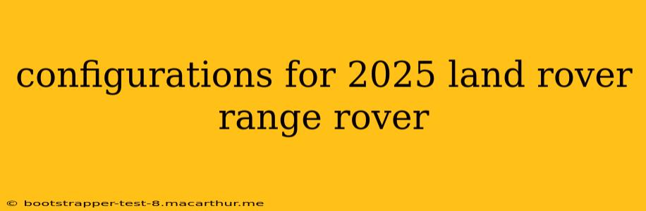 configurations for 2025 land rover range rover