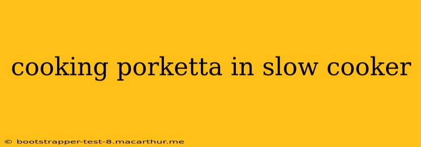 cooking porketta in slow cooker