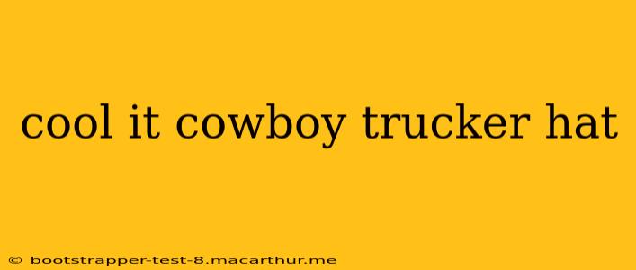cool it cowboy trucker hat