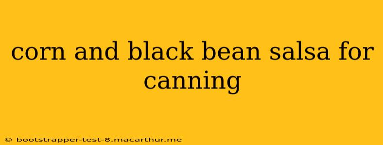 corn and black bean salsa for canning
