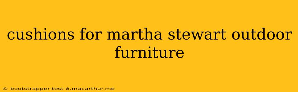 cushions for martha stewart outdoor furniture