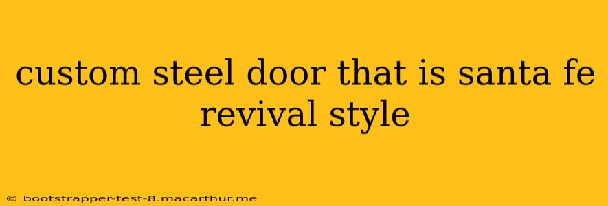 custom steel door that is santa fe revival style